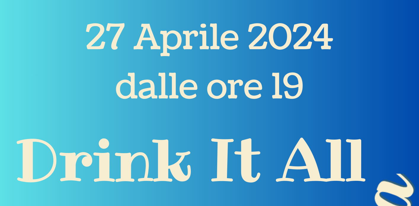 Drink It All – 27 Aprile 2024